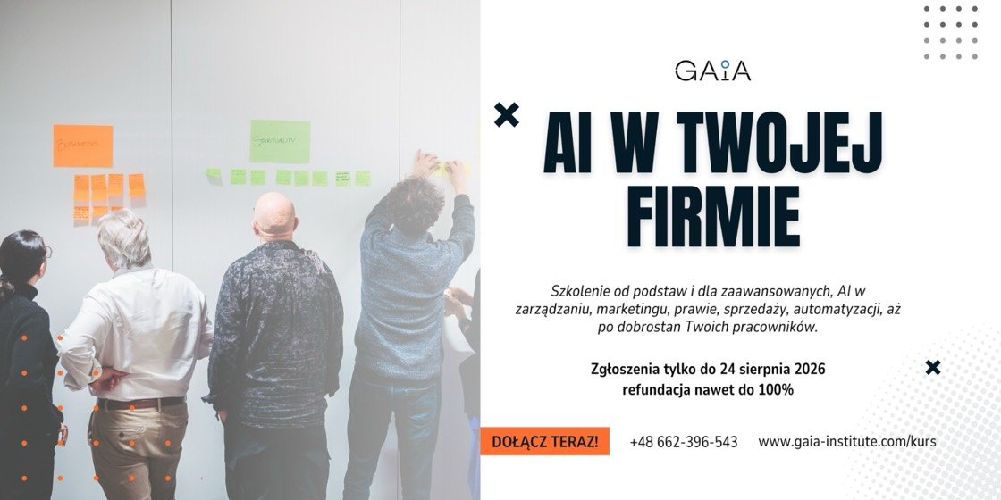 AI w Twojej firmie. Szkolenie od podstaw i dla zaawansowanych, AI w zarządzaniu, marketingu, prawie, sprzedaży, automatyzacji, aż po dobrostan pracowników. Zgłoszenia tylko do 24 sierpnia 2026.